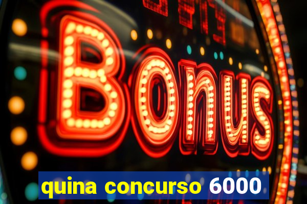 quina concurso 6000